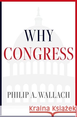 Why Congress Philip (Senior Fellow, Senior Fellow, American Enterprise Institute) Wallach 9780197814697 Oxford University Press