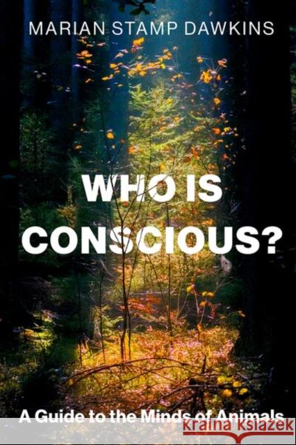Who is Conscious?: A Guide to the Minds of Animals Marian Stamp (Professor of Animal Behaviour, Professor of Animal Behaviour, Department of Biology, University of Oxford) 9780197818626 Oxford University Press
