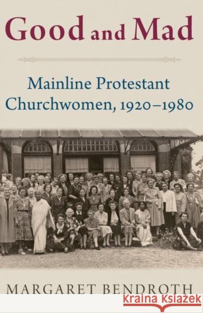 Good and Mad Margaret (Visiting Scholar, Visiting Scholar, Center for Global Christianity) Bendroth 9780197819753 Oxford University Press Inc