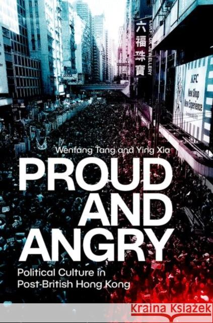 Proud and Angry: Political Culture in Post-British Hong Kong Ying (Professor and Head of Political Science Department of the School of Government, Professor and Head of Political Sc 9780197831540 Oxford University Press