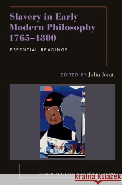 Slavery in Early Modern Philosophy 1765-1800: Essential Readings Julia Jorati 9780197833551