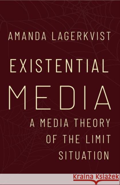 Existential Media: A Media Theory of the Limit Situation Amanda (Professor of Media and Communication Studies, Professor of Media and Communication Studies, Uppsala University) 9780197834206