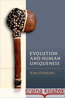 Evolution and Human Uniqueness Kim (Professor of Philosophy, Professor of Philosophy, School of Philosophy, Research School of the Social Sciences, Aus 9780197834848