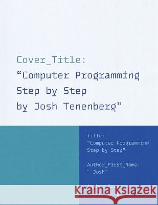 Computer Programming Step by Step Josh (Professor of Computer Science, Professor of Computer Science, University of Washington, Tacoma) Tenenberg 9780197851036 Oxford University Press Inc