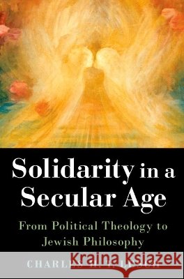 Solidarity in a Secular Age Charles H.T. (Senior Lecturer in Political Science, Senior Lecturer in Political Science, The Hebrew University of Jerus 9780197865323 Oxford University Press Inc