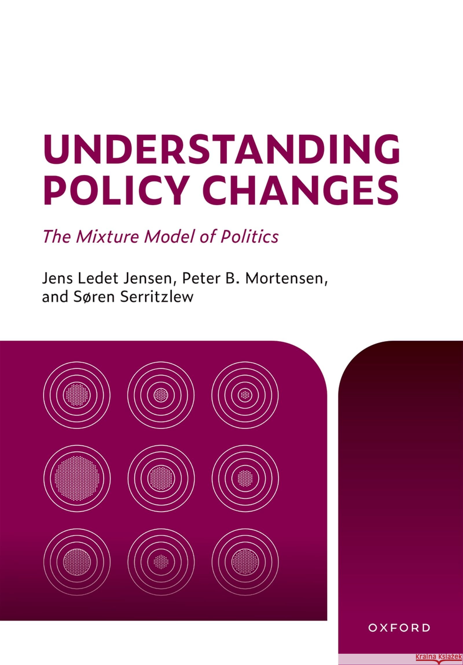 Understanding Policy Changes: The Mixture Model of Politics Søren (Professor at Department of Political Science, Professor at Department of Political Science, Aarhus University) Se 9780197900406 Oxford University Press