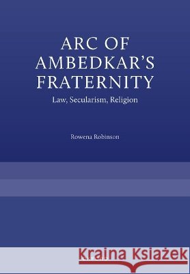 Arc of Ambedkar's Fraternity Rowena (Professor of Sociology, Professor of Sociology, Indian Institute of Technology Bombay) Robinson 9780197908167 Oxford University Press