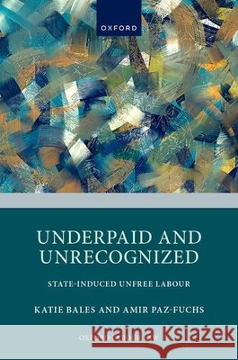 Underpaid and Unrecognized: State-Induced Unfree Labour Amir (Professor of Law and Social Justice, Professor of Law and Social Justice, University of Sussex) Paz-Fuchs 9780197910436 Oxford University Press