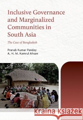 Inclusive Governance and Marginalized Communities in South Asia A. H. M. Kamrul (Professor, Professor, Department of Public Administration, University of Rajshahi) Ahsan 9780197911549
