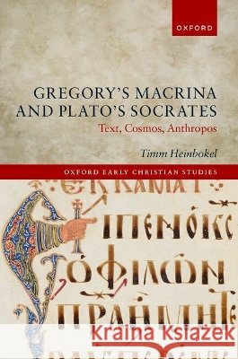 Gregory's Macrina and Plato's Socrates Timm (University of Notre Dame) Heinbokel 9780197915882 Oxford University Press