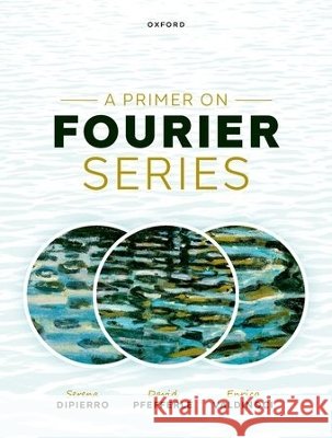 A Primer on Fourier Series Enrico (Professor of Mathematics, Professor of Mathematics, University of Western Australia) Valdinoci 9780197917053 Oxford University Press