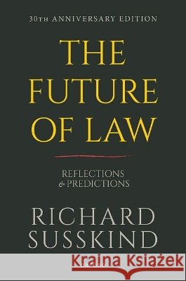 The Future of Law: Reflections and Predictions Prof Richard, CBE KC (Hon) (President, President, Society for Computers and Law) Susskind 9780197919071 Oxford University Press
