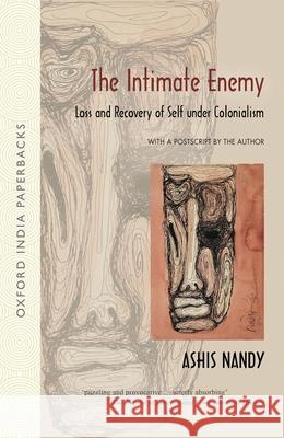 The Intimate Enemy: Loss and Recovery of Self Under Colonialism Ashis Nandy 9780198062172