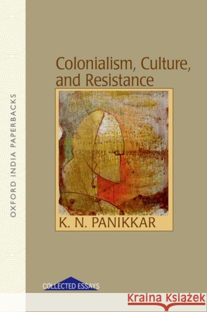 Colonialism, Culture and Resistance Panikkar                                 K. N. Panikkar 9780198064190 Oxford University Press, USA