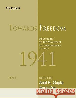 Towards Freedom: Documents on the Movement for Independence in India 1941: Part 1 Gupta, Professor Amit K (Jamia Millia Islamia)|||Arjun, Former Professor Dev (NCERT, New Delhi)|||Bhattacharya, Former C 9780198065371