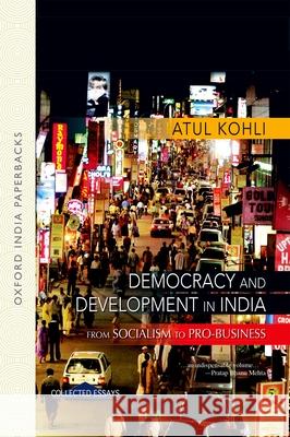 Democracy and Development in India: From Socialism to Pro-Business Kohli, Atul K. 9780198068471 0