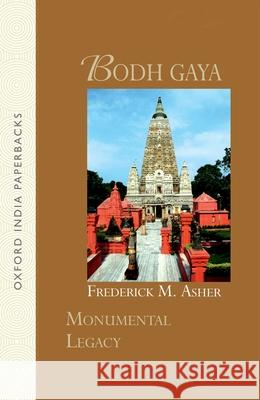 Bodh Gaya Dr Frederick M. Asher 9780198069317 Oxford University Press, USA