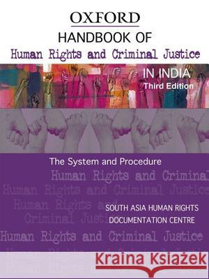 Handbook of Human Rights and Criminal Justice in India: The System and Procedure South Asia Human Rights Documentation Ce 9780198069515 Oxford University Press, USA