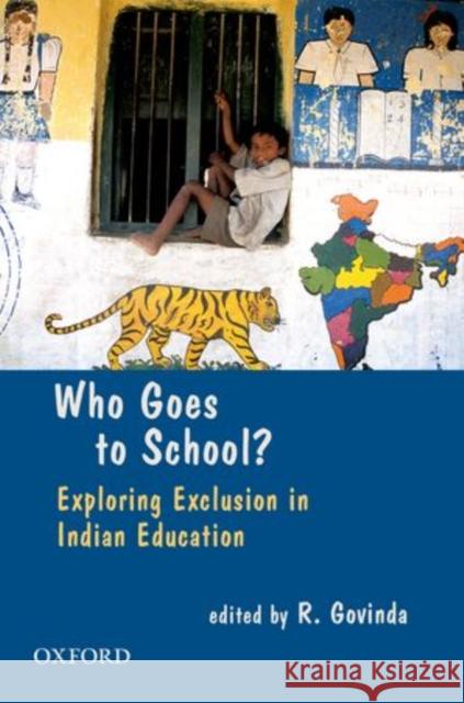 Who Goes to School?: Exploring Exclusion in Indian Education Govinda, R. 9780198070764