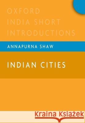 India Cities: Oxford India Short Introductions Annapurna Shaw 9780198075363