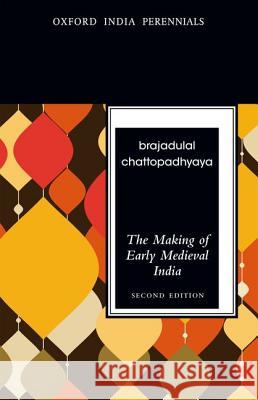 The Making of Early Medieval India Brajadulal Chattopadhyaya 9780198077251 Oxford University Press, USA