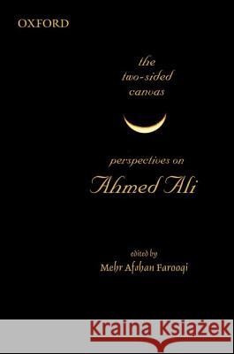 The Two-Sided Canvas: Perspectives on Ahmed Ali Mehr Afshan Farooqi 9780198077954 Oxford University Press, USA
