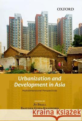 Urbanization and Development in Asia: Multidimensional Perspectives Jo Beall Basudeb Guha-Khasnobis Ravi Kanbur 9780198078531 Oxford University Press, USA