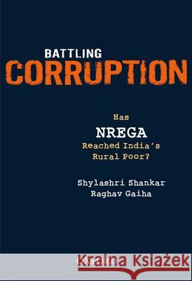 Battling Corruption: Has NREGA Reached India's Rural Poor? Shylashri Shankar Raghav Gaiha 9780198085003 Oxford University Press, USA