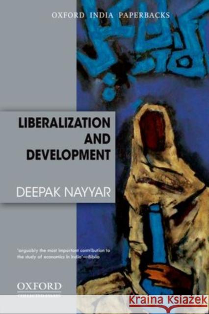 Liberalization and Development Deepak Nayyar 9780198089506 Oxford University Press, USA