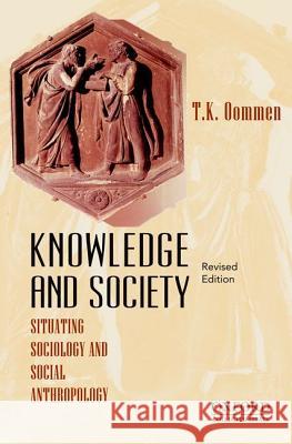 Knowledge and Society: Situating Sociology and Social Anthropology, Revised Edition T K Oommen 9780198090465 OXFORD UNIVERSITY PRESS ACADEM