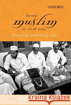 Being Muslim in South Asia: Diversity and Daily Life Jeffrey, Robin 9780198092063