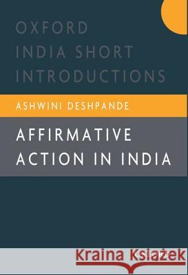 Affirmative Action in India: Oxford India Short Introductions Ashwini Deshpande 9780198092087 Oxford University Press, USA