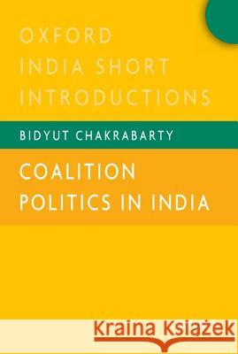 Coalition Politics in India: Oxford India Short Introductions   9780198098577 OXFORD UNIVERSITY PRESS ACADEM