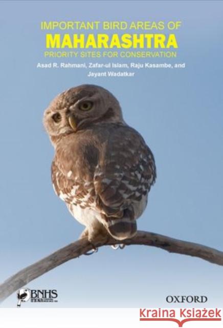 Important Bird Areas of Maharashtra: Priority Sites for Conservation Asad R. Rahmani Zafar-Ul Islam Raju Kasambe 9780198098683 Oxford University Press, USA