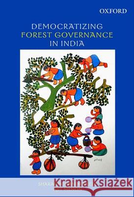 Democratizing Forest Governance in India Sharachchandra Lele Ajit Menon 9780198099123 Oxford University Press, USA