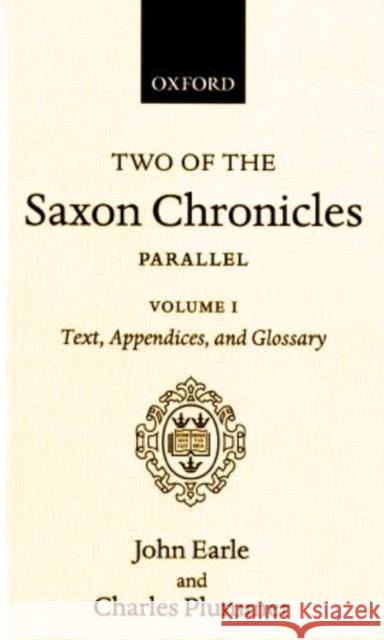 Two of the Saxon Chronicles Parallel: With Supplementary Extracts from the Others. a Revised Text Edited with Introduction, Notes, Appendices, and Glo Earle, John 9780198111047