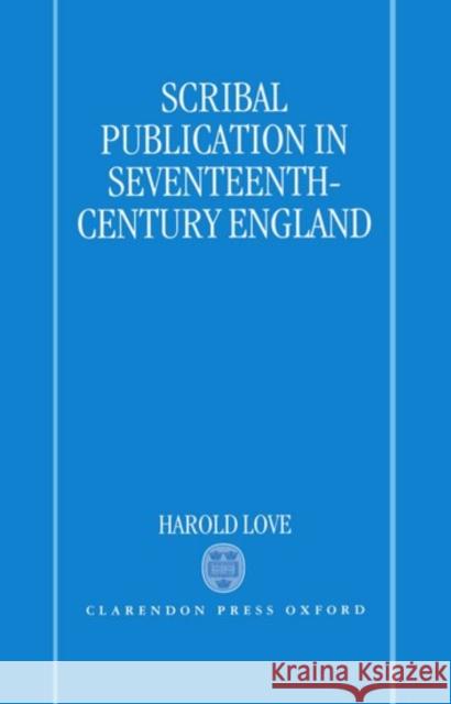 Scribal Publication in Seventeenth-Century England Harold Love 9780198112198