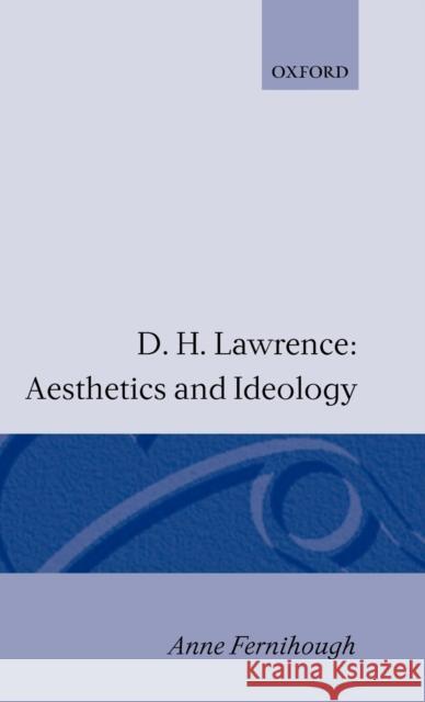 D.H. Lawrence: Aesthetics and Ideology Fernihough, Anne 9780198112358 Clarendon Press