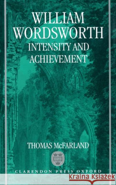 William Wordsworth: Intensity and Achievement McFarland, Thomas 9780198112532