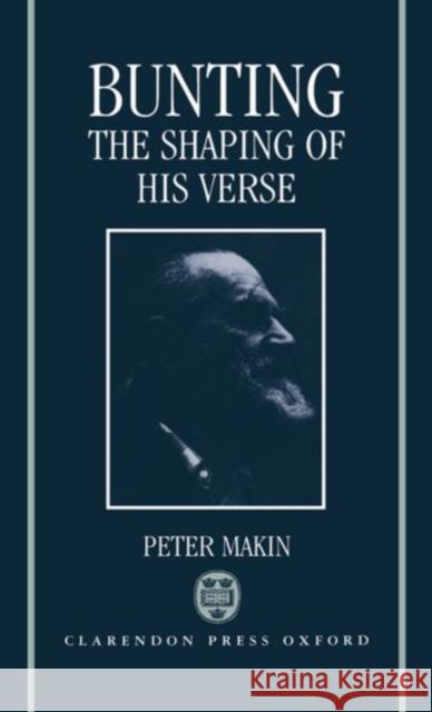 Bunting: The Shaping of His Verse Peter Makin 9780198112549 Clarendon Press