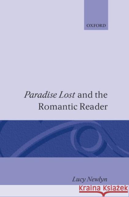 Paradise Lost and the Romantic Reader Newlyn, Lucy 9780198112778 Clarendon Press