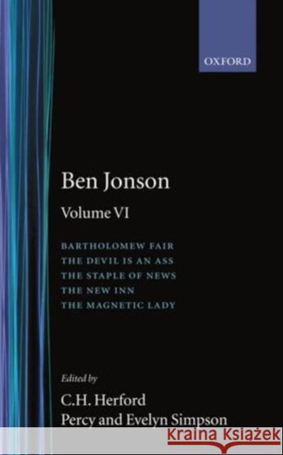 Works: Volume 6: Bartholomew Fair, the Devil Is an Ass. the Staple of News, the New Inn, the Magnetic Lady Jonson, Ben 9780198113577