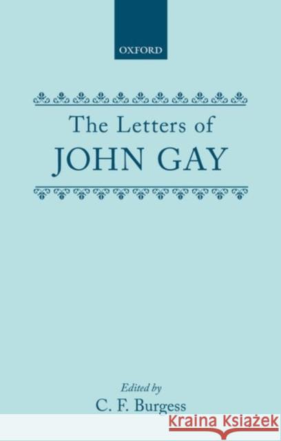 The Letters of John Gay John Gay C. F. Burgess 9780198114598 Oxford University Press, USA