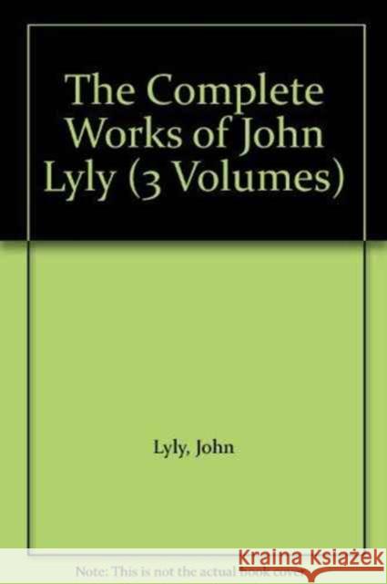 The Complete Works of John Lyly Bond, R. Warwick 9780198114727