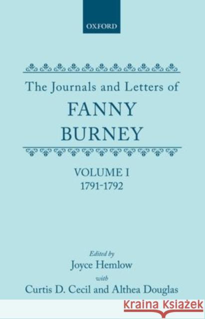 The Journals and Letters of Fanny Burney (Madame d'Arblay) Volume I: 1791-1792: Letters 1-39 Burney, Fanny 9780198114987