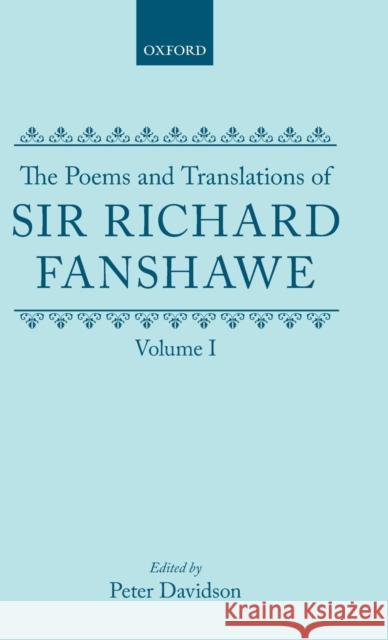 The Poems and Translations of Sir Richard Fanshawe: Volume I Fanshawe, Richard 9780198117377 Oxford University Press