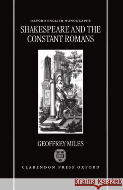 Shakespeare and the Constant Romans Geoffrey Miles 9780198117711 Oxford University Press