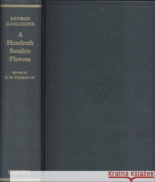 A Hundreth Sundrie Flowres Gascoigne, George 9780198117797 OXFORD UNIVERSITY PRESS