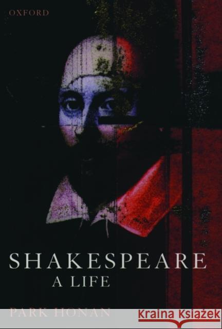 Shakespeare: A Life Honan, Park 9780198117926 OXFORD UNIVERSITY PRESS