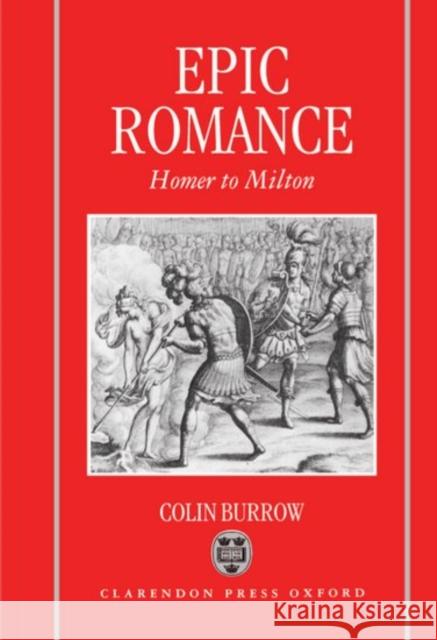 Epic Romance: Homer to Milton Colin Burrow 9780198117940 Oxford University Press